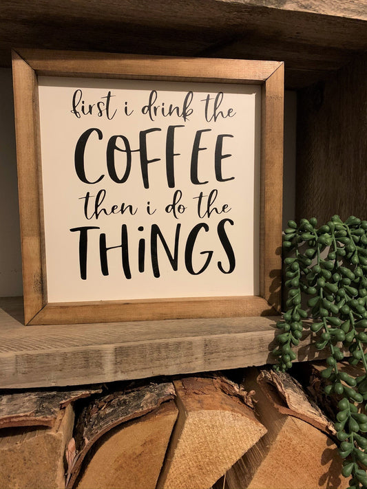 First I Drink The Coffee Framed Sign
